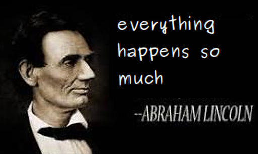 a grainy image of abraham lincoln, attributing the horse_ebooks quote "everything happens so much" to him