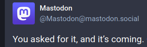 Screenshot of a post from @mastodon@mastodon.social that begins "You asked for it, and it's coming."